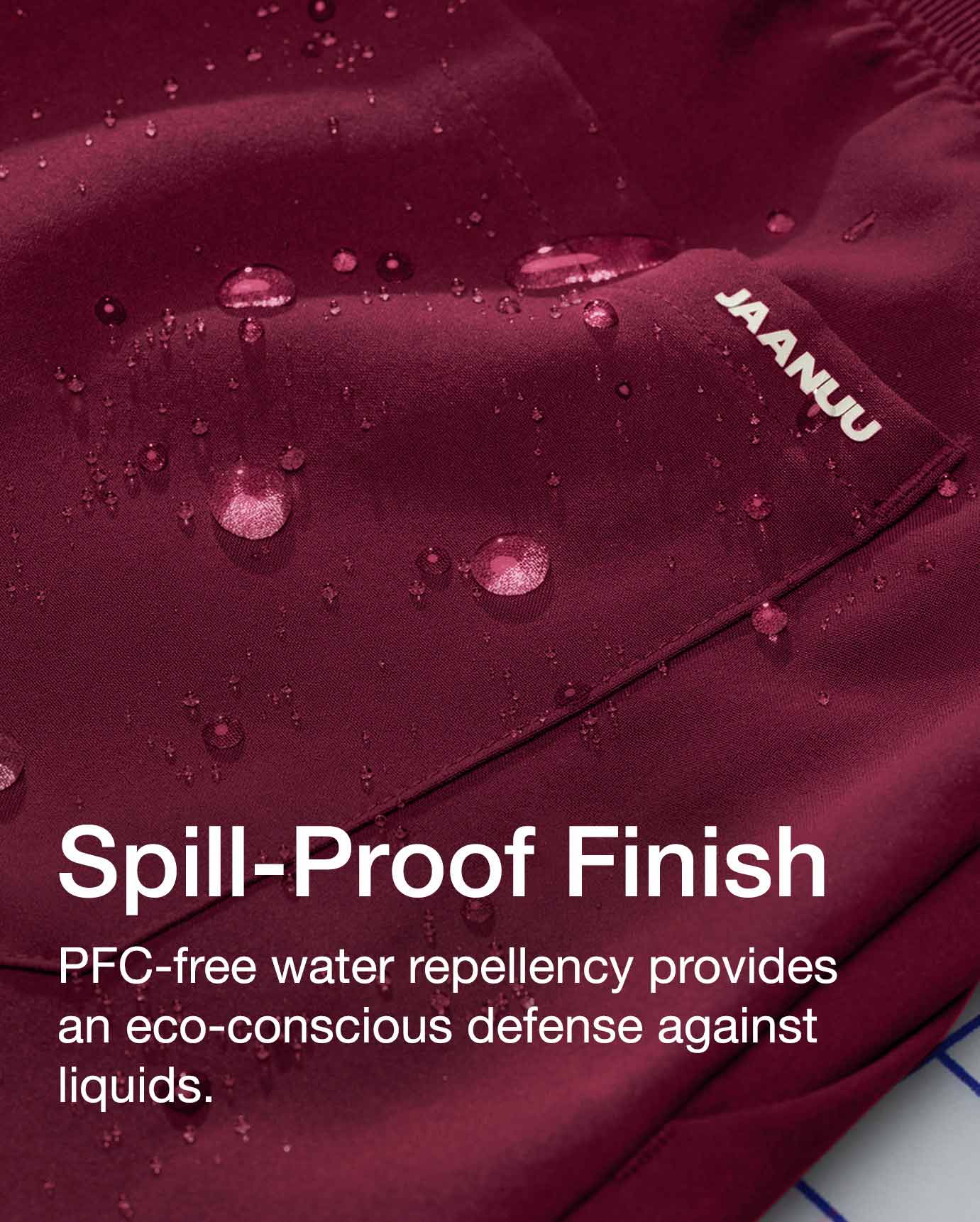 Close up image of scrubs with water drops on spill proof finish. Image has text, "Spill-Proof finish: PFC-free water repellency provides an eco-conscious defense against liquids."