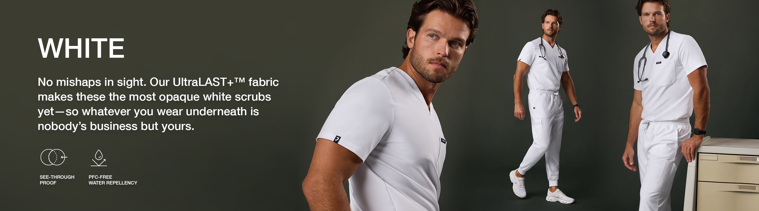 Men wearing white scrubs with text, "No mishaps in sight. Our UltraLAST+™ fabric makes these the most opaque white scrubs yet-so whatever you wear underneath is nobody's business but yours". Banner features icons for "See-through Proof" & "PFC-Free".