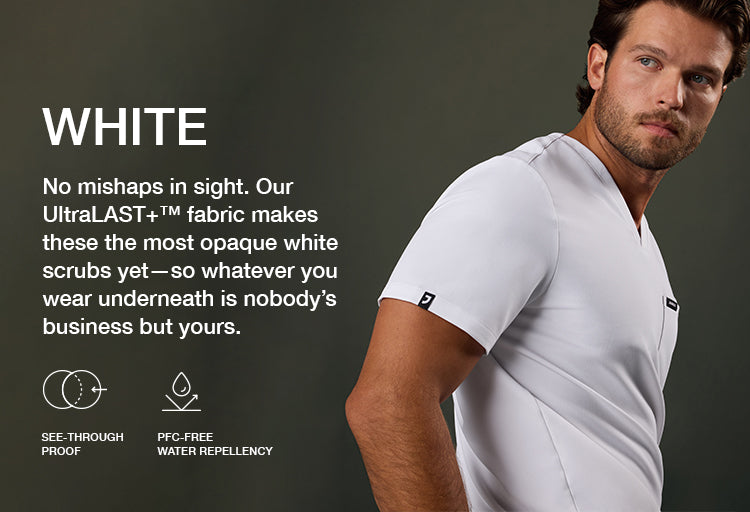 Image of man wearing white scrubs with text, "No mishaps in sight. Our UltraLAST+™ fabric makes these the most opaque white scrubs yet-so whatever you wear underneath is nobody's business but yours". Banner also features icons for "See-through Proof" and "PFC-Free".