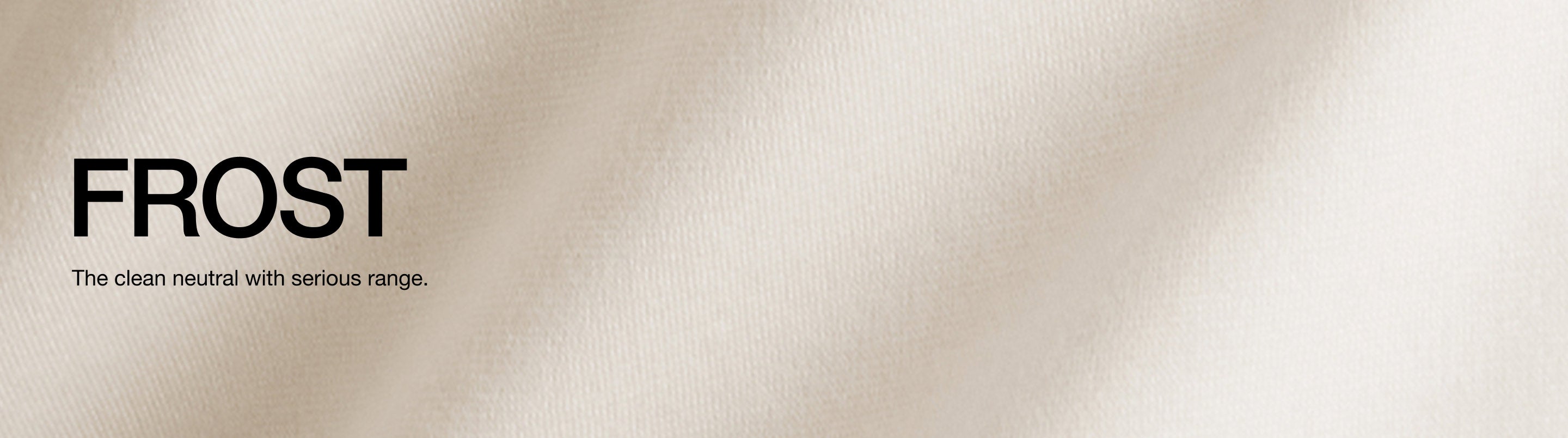 Banner of Frost scrub fabric with text, "Frost: The clean neutral with serious range."